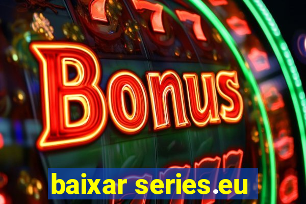 baixar series.eu